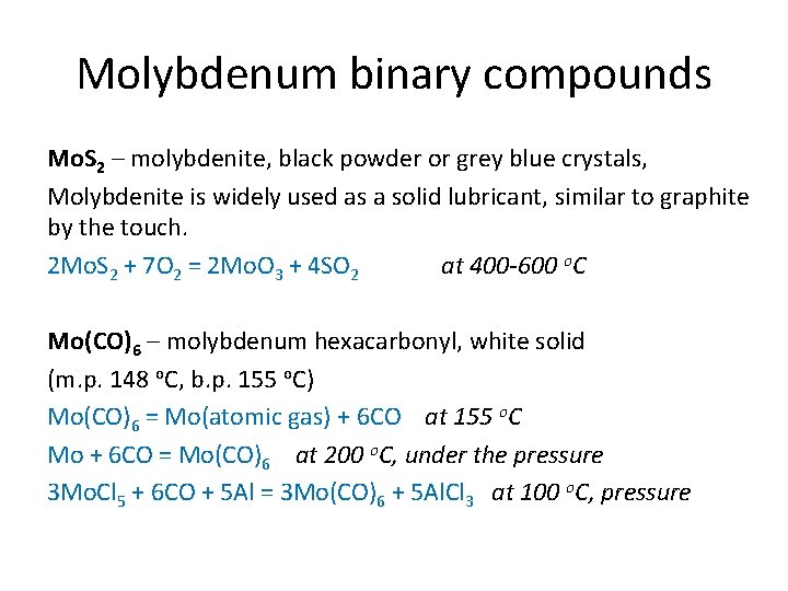 Molybdenum binary compounds Mo. S 2 – molybdenite, black powder or grey blue crystals,