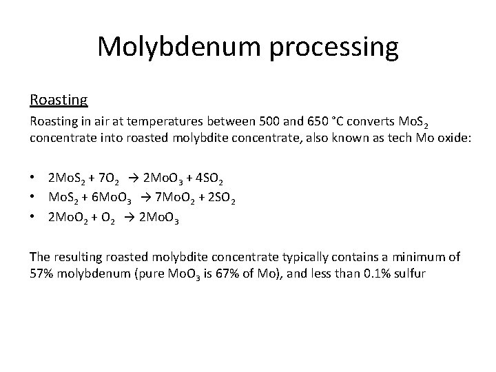 Molybdenum processing Roasting in air at temperatures between 500 and 650 °C converts Mo.