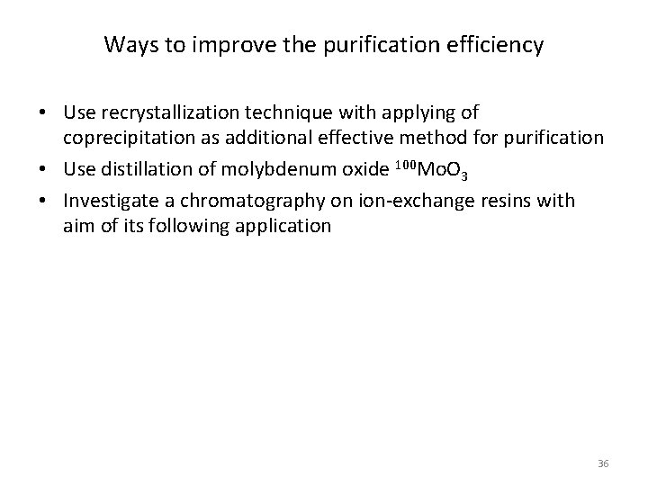 Ways to improve the purification efficiency • Use recrystallization technique with applying of coprecipitation