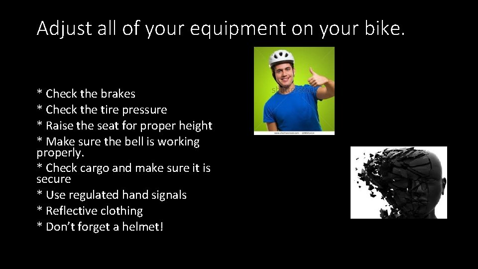 Adjust all of your equipment on your bike. * Check the brakes * Check