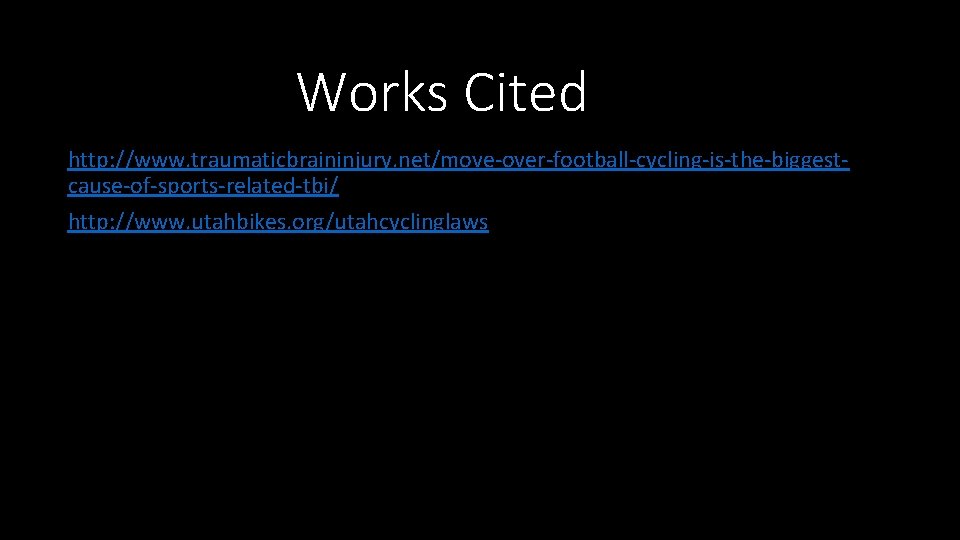 Works Cited http: //www. traumaticbraininjury. net/move-over-football-cycling-is-the-biggestcause-of-sports-related-tbi/ http: //www. utahbikes. org/utahcyclinglaws 