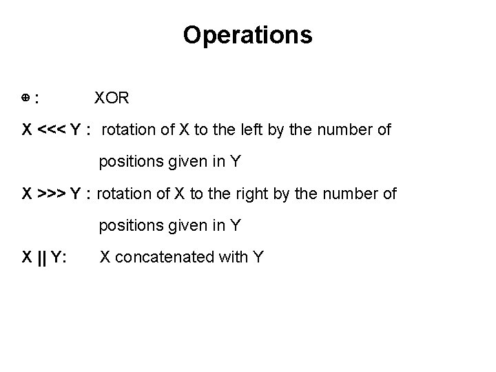 Operations ⊕: XOR X <<< Y : rotation of X to the left by Operations ⊕: XOR X <<< Y : rotation of X to the left by