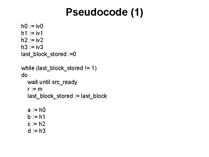 Pseudocode (1) h 0 : = iv 0 h 1 : = iv 1 Pseudocode (1) h 0 : = iv 0 h 1 : = iv 1