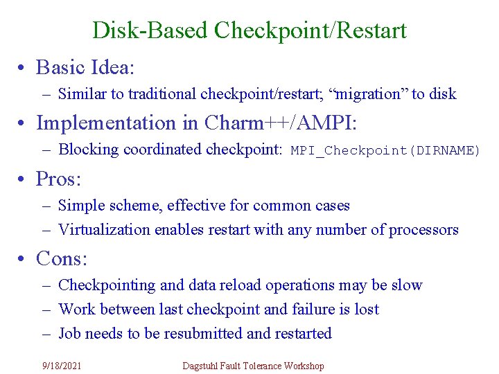 Disk-Based Checkpoint/Restart • Basic Idea: – Similar to traditional checkpoint/restart; “migration” to disk •