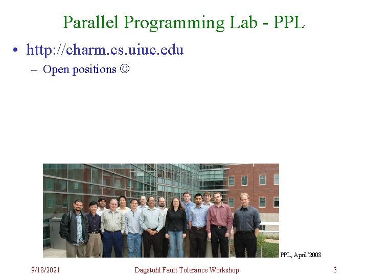 Parallel Programming Lab - PPL • http: //charm. cs. uiuc. edu – Open positions