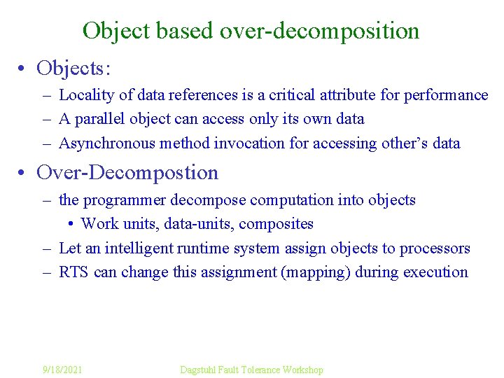 Object based over-decomposition • Objects: – Locality of data references is a critical attribute