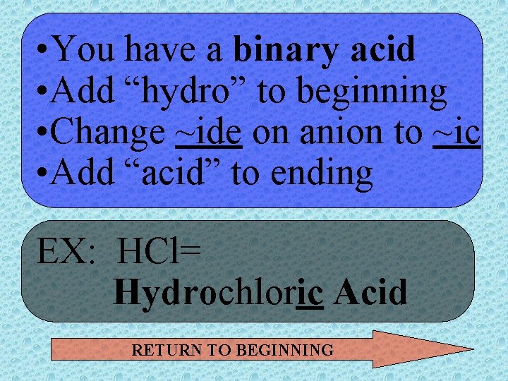  • You have a binary acid • Add “hydro” to beginning • Change