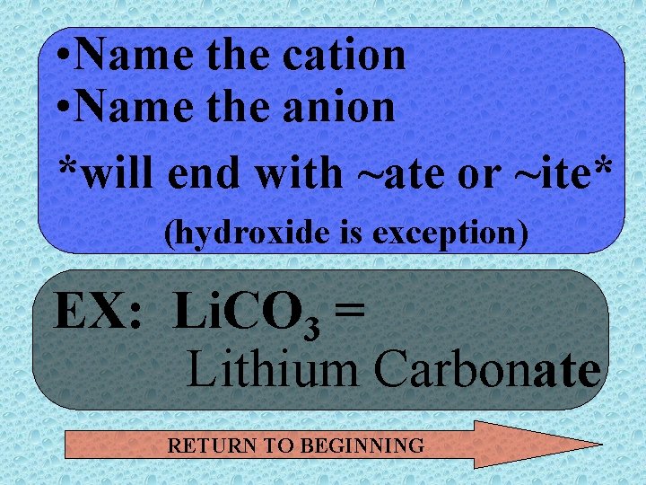  • Name the cation • Name the anion *will end with ~ate or