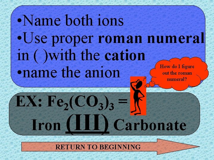  • Name both ions • Use proper roman numeral in ( )with the