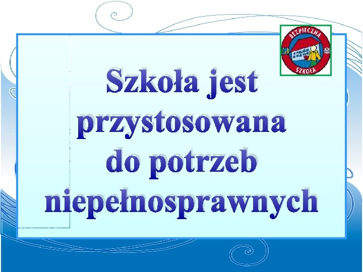 Szkoła jest przystosowana do potrzeb niepełnosprawnych 