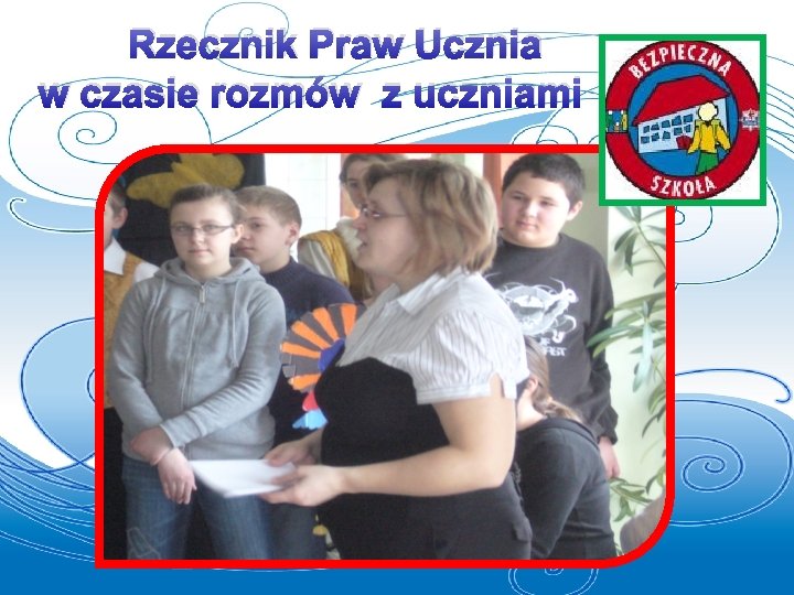 Rzecznik Praw Ucznia w czasie rozmów z uczniami 