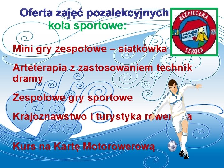 Oferta zajęć pozalekcyjnych koła sportowe: Mini gry zespołowe – siatkówka Arteterapia z zastosowaniem technik