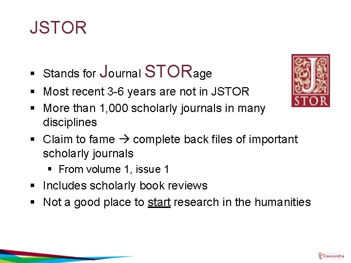 JSTOR § Stands for Journal STORage § Most recent 3 -6 years are not