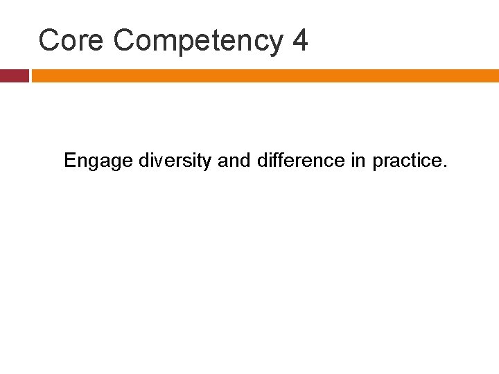 Core Competency 4 Engage diversity and difference in practice. 