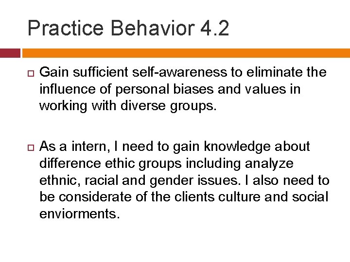 Practice Behavior 4. 2 Gain sufficient self-awareness to eliminate the influence of personal biases
