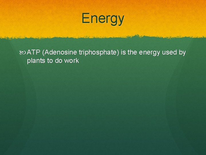 Energy ATP (Adenosine triphosphate) is the energy used by plants to do work 
