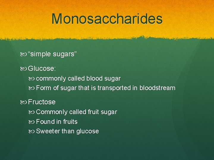 Monosaccharides “simple sugars” Glucose: commonly called blood sugar Form of sugar that is transported