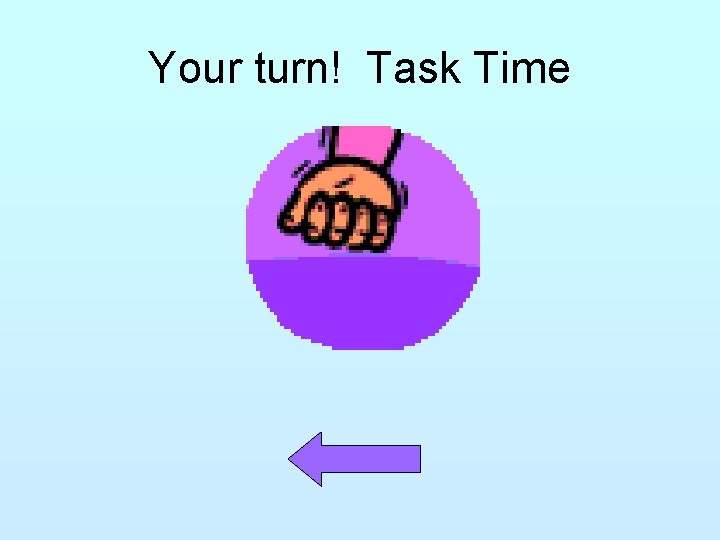 Your turn! Task Time 