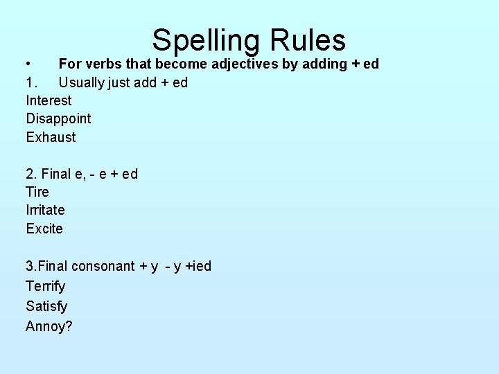 Spelling Rules • For verbs that become adjectives by adding + ed 1. Usually
