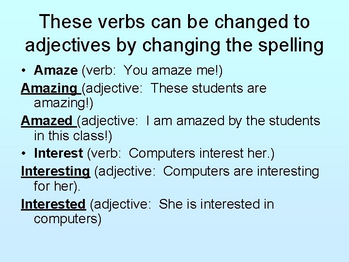 These verbs can be changed to adjectives by changing the spelling • Amaze (verb: