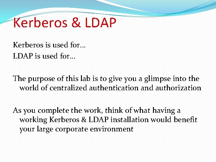 Kerberos & LDAP Kerberos is used for. . . LDAP is used for. .