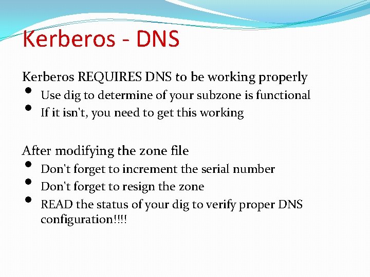 Kerberos - DNS Kerberos REQUIRES DNS to be working properly • • Use dig