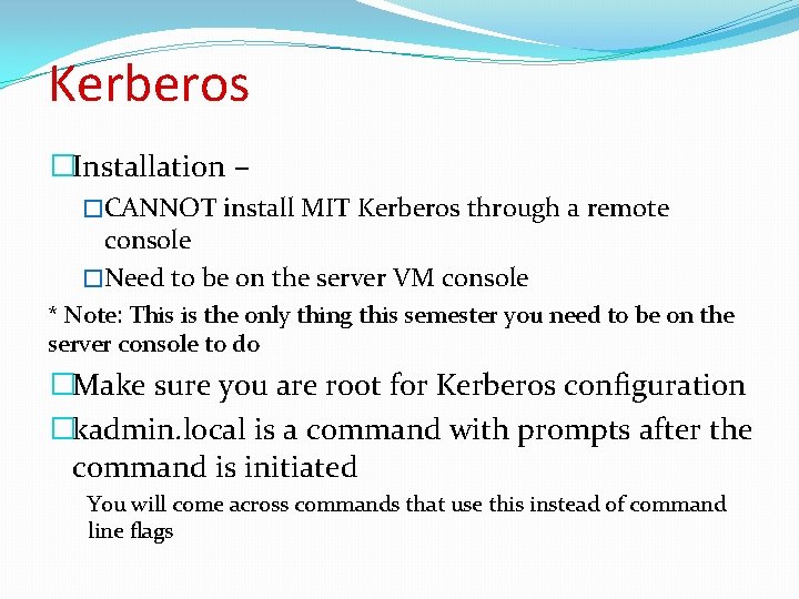 Kerberos �Installation – �CANNOT install MIT Kerberos through a remote console �Need to be