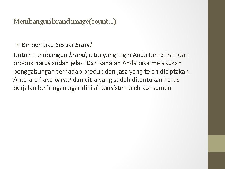 Membangun brand image(count…) • Berperilaku Sesuai Brand Untuk membangun brand, citra yang ingin Anda