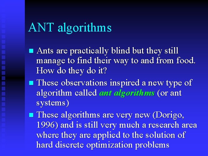 ANT algorithms Ants are practically blind but they still manage to find their way ANT algorithms Ants are practically blind but they still manage to find their way