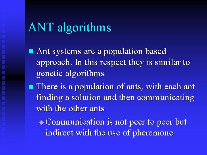 ANT algorithms Ant systems are a population based approach. In this respect they is ANT algorithms Ant systems are a population based approach. In this respect they is