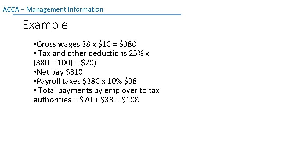 ACCA – Management Information Example • Gross wages 38 x $10 = $380 •