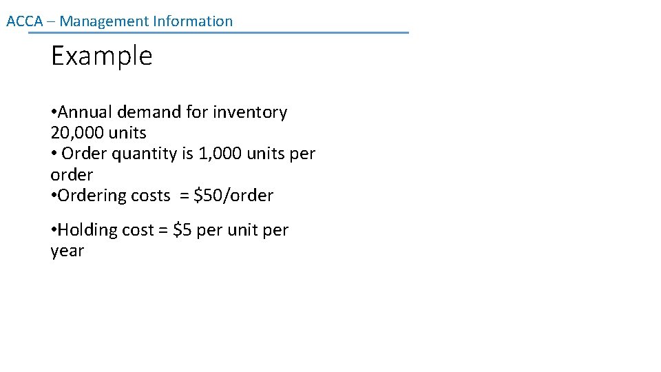 ACCA – Management Information Example • Annual demand for inventory 20, 000 units •