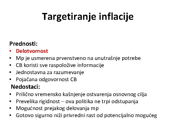 Targetiranje inflacije Prednosti: • • • Delotvornost Mp je usmerena prvenstveno na unutrašnje potrebe