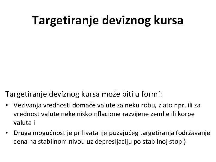 Targetiranje deviznog kursa može biti u formi: • Vezivanja vrednosti domaće valute za neku