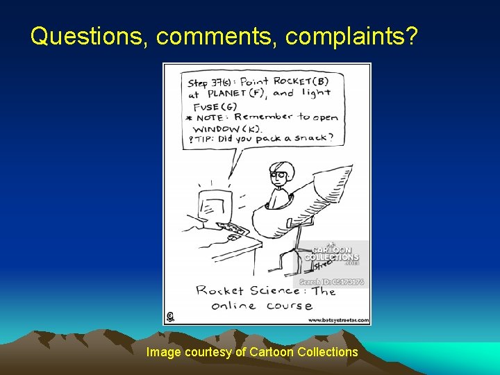 Questions, comments, complaints? Image courtesy of Cartoon Collections 