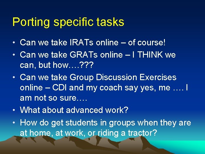 Porting specific tasks • Can we take IRATs online – of course! • Can