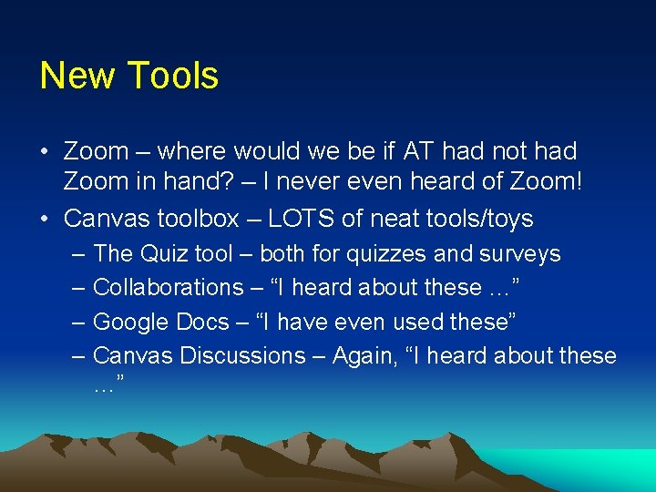 New Tools • Zoom – where would we be if AT had not had