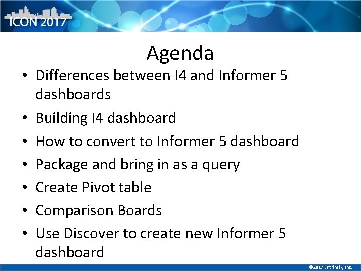 Agenda • Differences between I 4 and Informer 5 dashboards • Building I 4