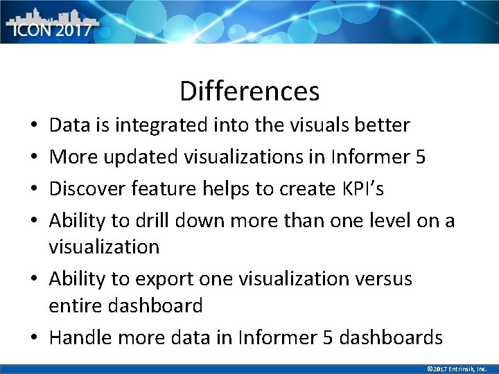 Differences Data is integrated into the visuals better More updated visualizations in Informer 5