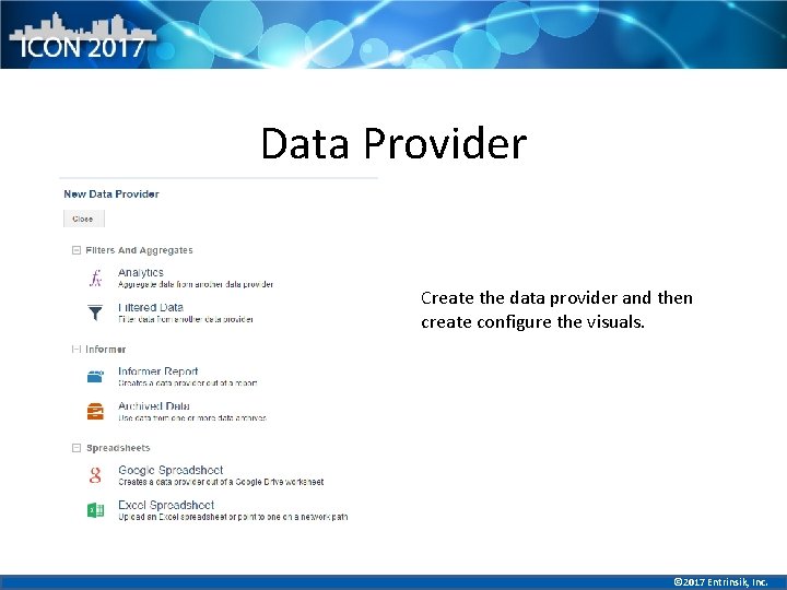 Data Provider Create the data provider and then create configure the visuals. © 2017