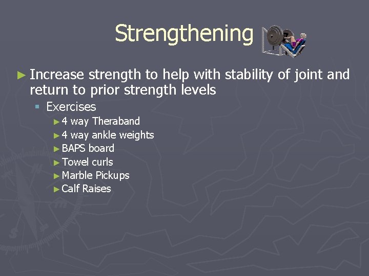 Strengthening ► Increase strength to help with stability of joint and return to prior
