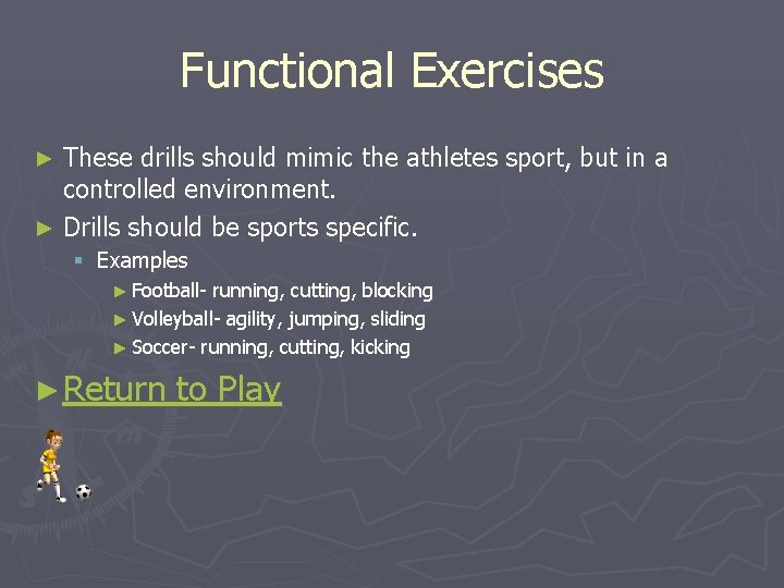 Functional Exercises These drills should mimic the athletes sport, but in a controlled environment.