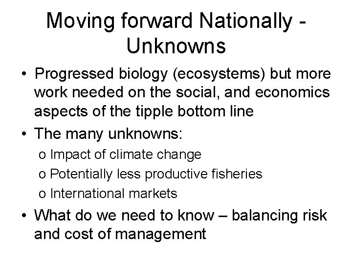 Moving forward Nationally Unknowns • Progressed biology (ecosystems) but more work needed on the