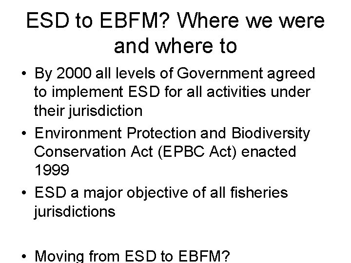 ESD to EBFM? Where we were and where to • By 2000 all levels