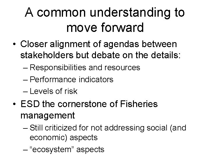 A common understanding to move forward • Closer alignment of agendas between stakeholders but