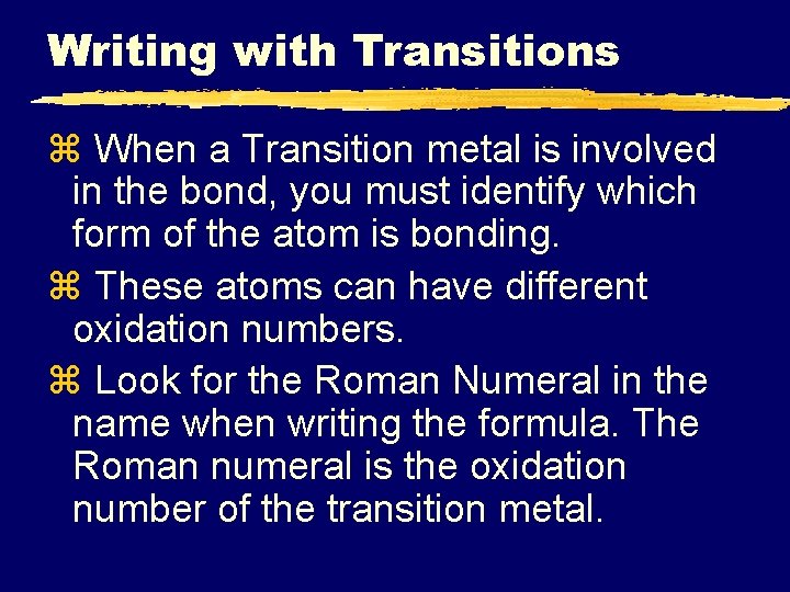 Writing with Transitions z When a Transition metal is involved in the bond, you