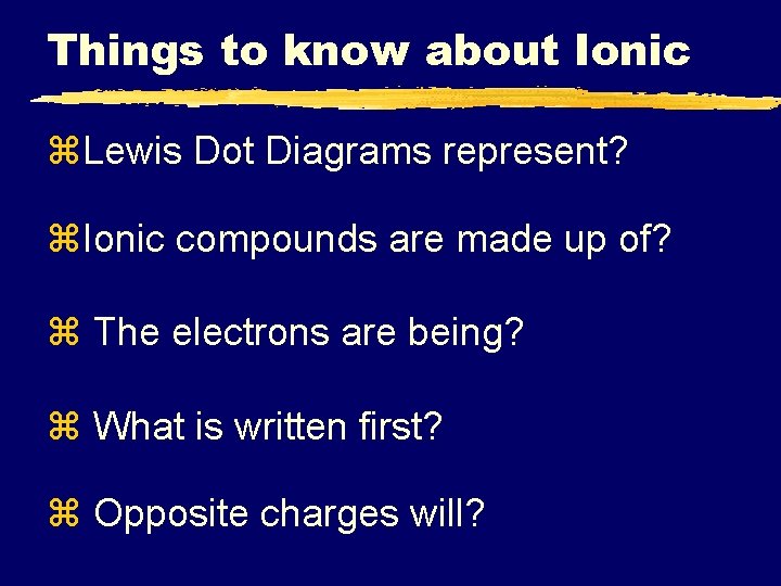 Things to know about Ionic z. Lewis Dot Diagrams represent? z. Ionic compounds are