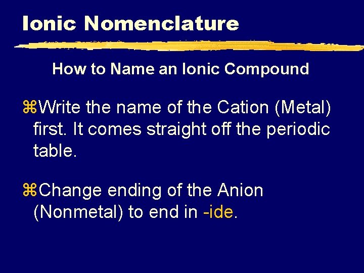 Ionic Nomenclature How to Name an Ionic Compound z. Write the name of the