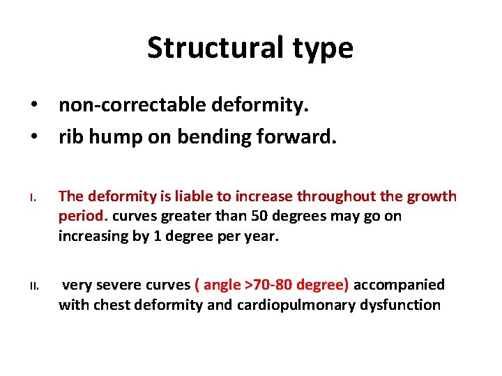Structural type • non-correctable deformity. • rib hump on bending forward. I. The deformity