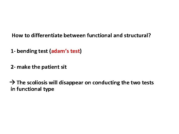 How to differentiate between functional and structural? 1 - bending test (adam’s test) 2